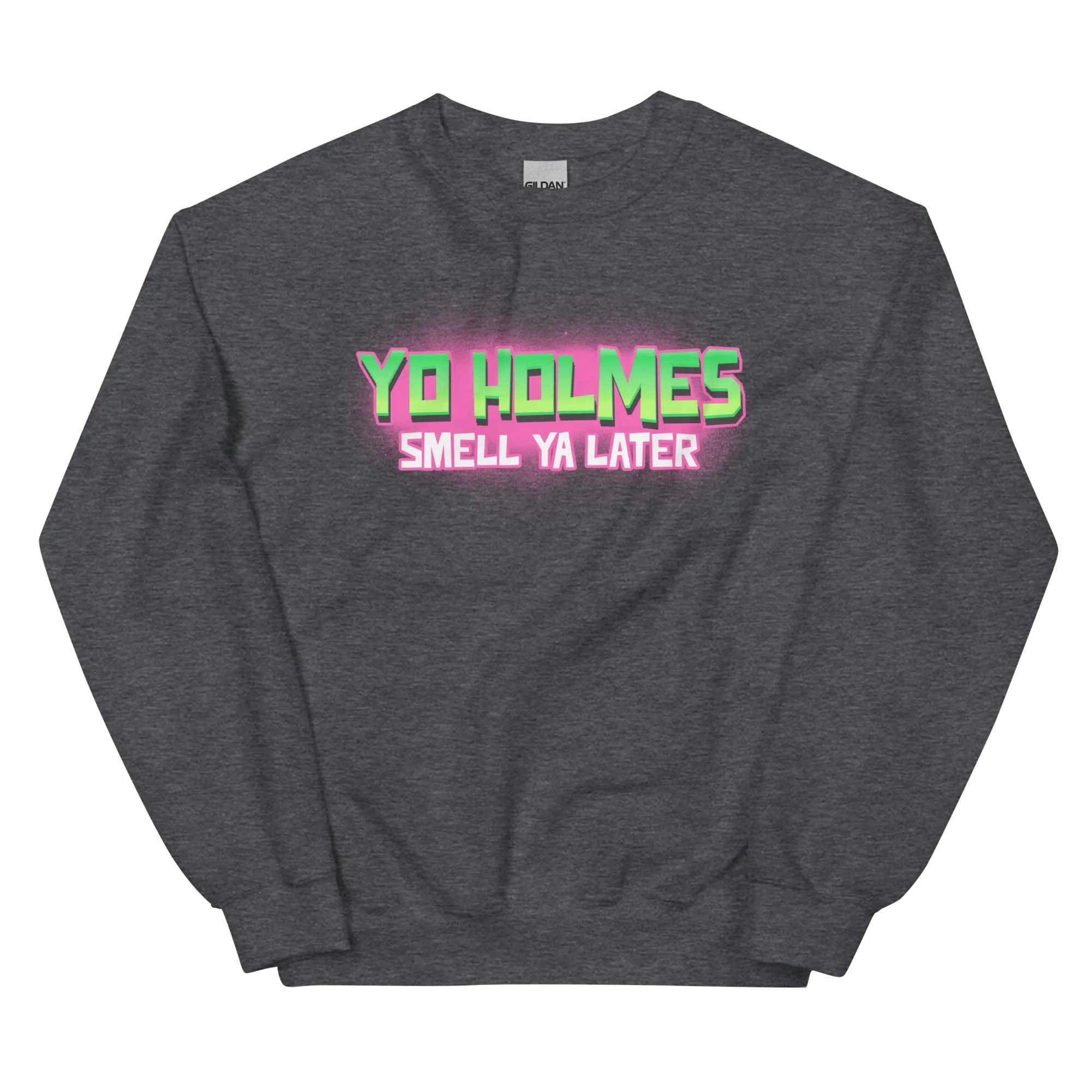 "You Holmes Smell Ya Later" Sweatshirt