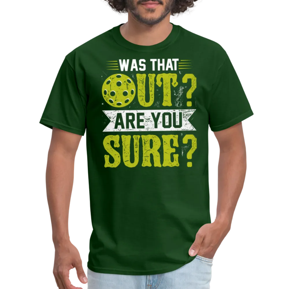 Was That Out? Are You Sure? (Pickleball Humor) T-Shirt