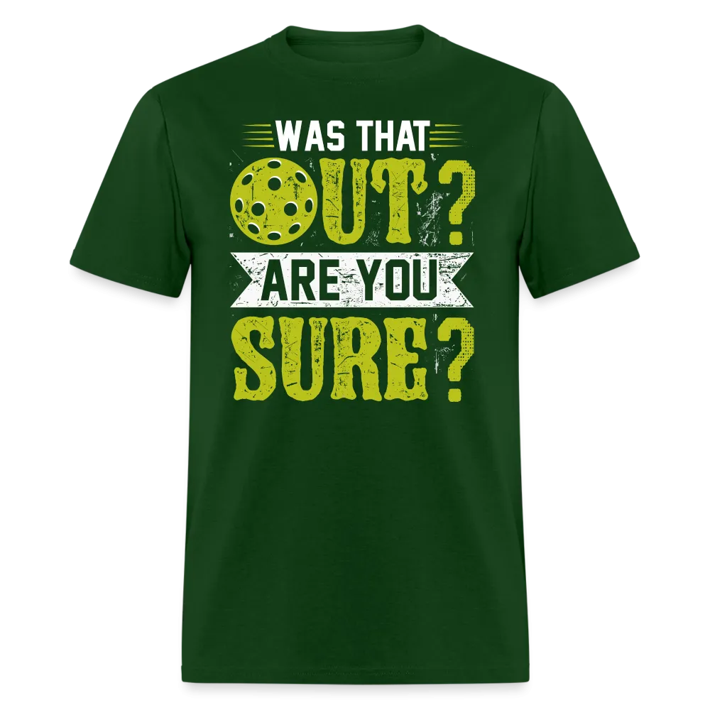 Was That Out? Are You Sure? (Pickleball Humor) T-Shirt